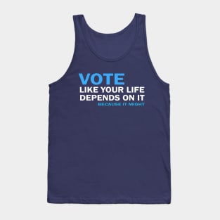 VOTE Like Your Life Depends On It Tank Top